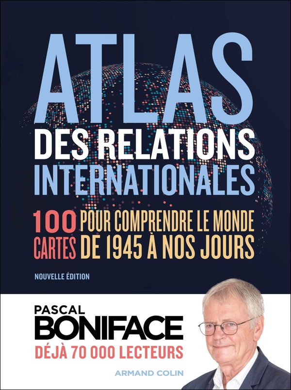 Atlas des relations internationales. 100 cartes pour comprendre le monde de 1945 à nos jours