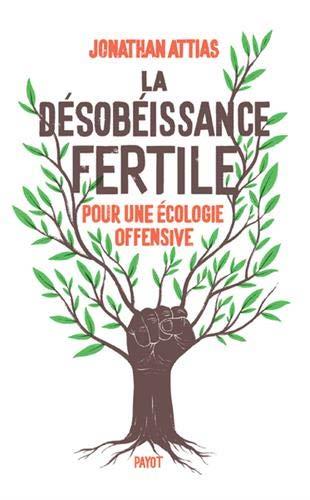 La désobéissance fertile. Pour une écologie offensive