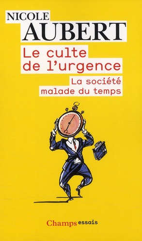 Le culte de l'urgence. La société malade du temps