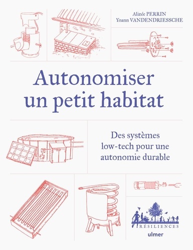 Autonomiser un petit habitat. Des systèmes low-tech pour autonomiser un habitat isolé