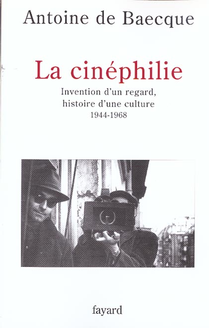 La cinéphilie. Invention d'un regard, histoire d'une culture, 1944-1968
