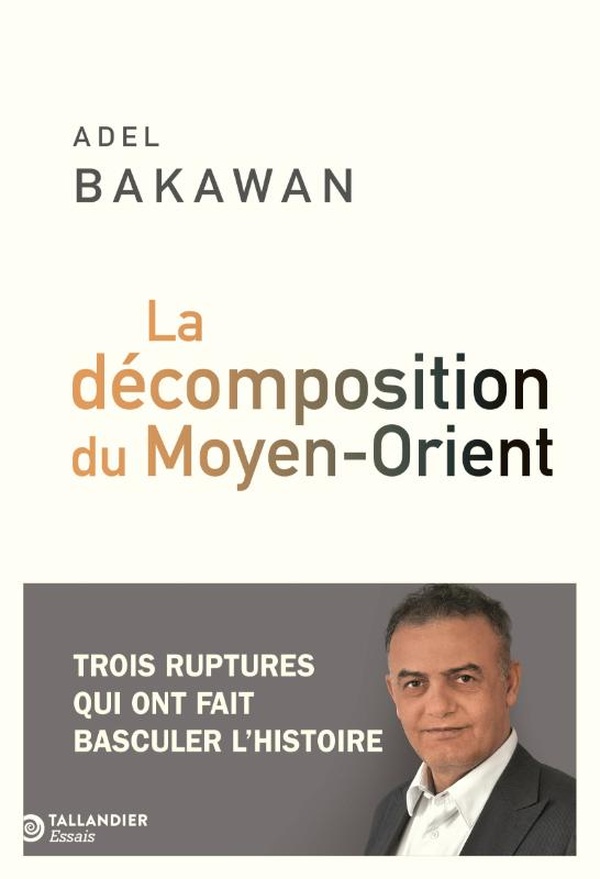 La décomposition du Moyen-Orient. Les trois grandes ruptures qui ont fait basculer l'histoire