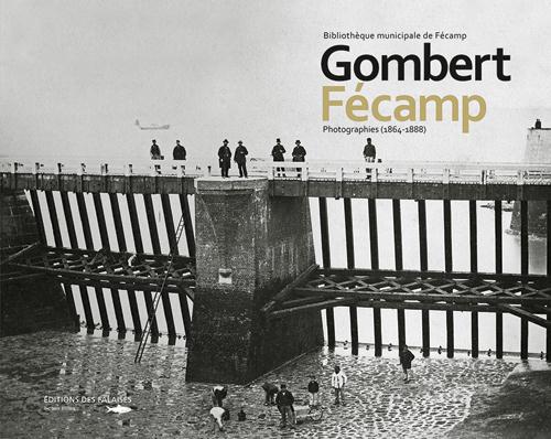Gombert Fécamp. Photographies (1864-1888)