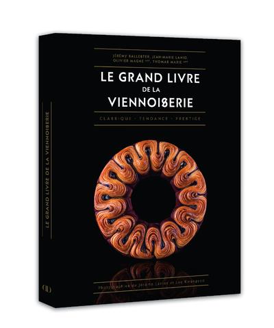 Le grand livre de la viennoiserie. Classique - Tendance - Prestige