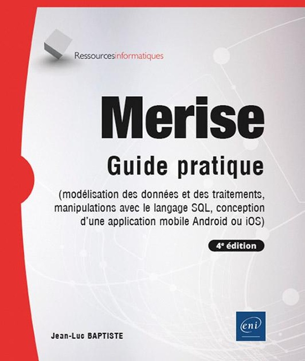 Merise. Guide pratique (modélisation des données et des traitements, manipulations avec le langage S