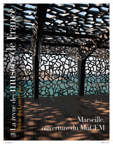 La revue des musées de France N° 3, juin 2013 : Marseille, ouverture du MuCEM