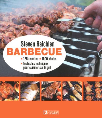 Barbecue. 125 recettes, 1 000 photos, toutes les techniques pour cuisiner sur le gril