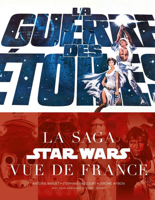 La guerre des étoiles. La saga Star Wars vue de France