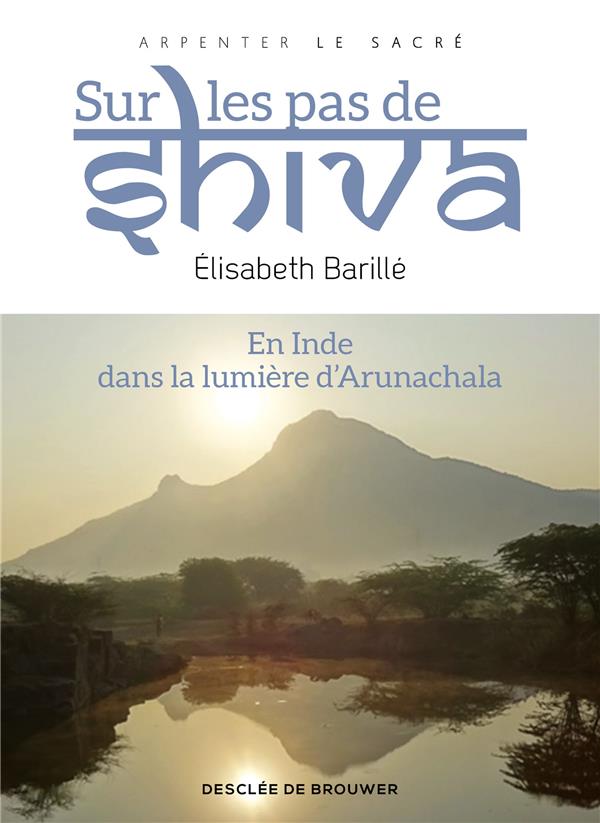 Sur les pas de Shiva. En Inde dans la lumière d'Arunachala
