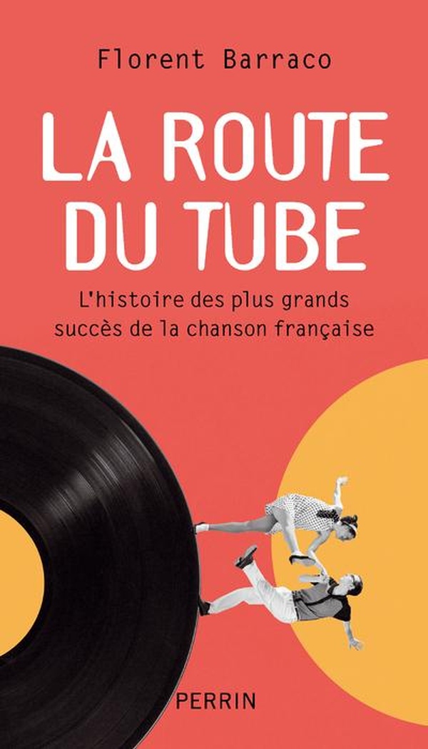 La route du tube. L'histoire des plus grands succès de la chanson française