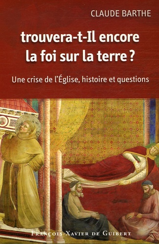 Trouvera-t-il encore la foi sur la terre ? Une crise de l'Eglise : histoire et questions, 3e édition