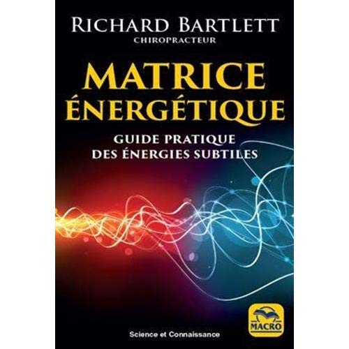 Matrice énergétique. Guide pratique des énergies subtiles, 3e édition