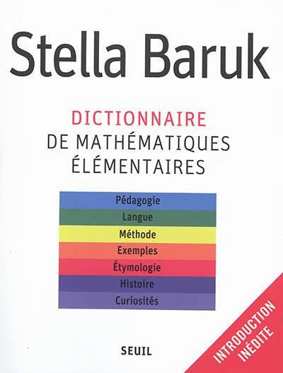 Dictionnaire de mathématiques élémentaires. Pédagogie, langue, méthode, exemples, étymologie, histoi