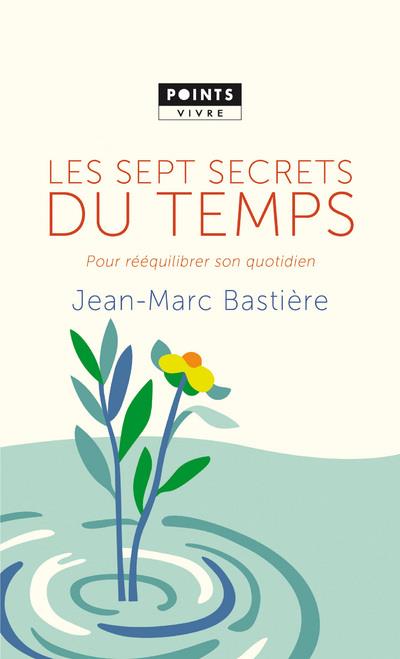 Les sept secrets du temps. Pour rééquilibrer son quotidien