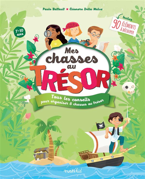 Mes chasses au trésor. Tous les conseils pour organiser 8 chasses au trésor
