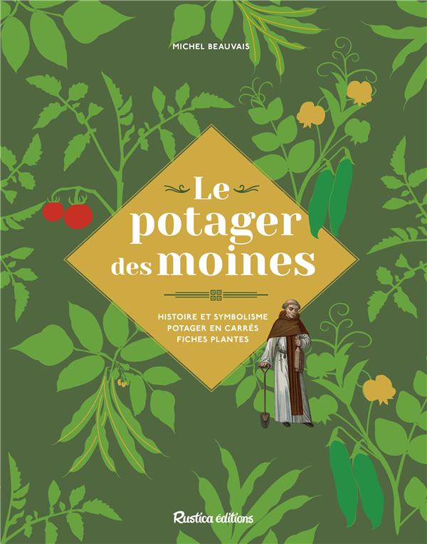 Le potager des moines. Histoire et symbolisme, potager en carrés, fiches plantes