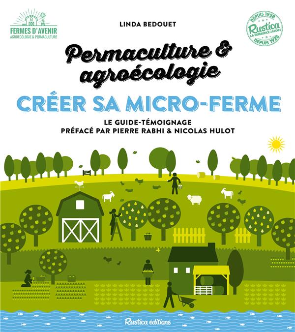 Permaculture & agroécologie : créer sa micro-ferme. Le guide-témoignage pour lancer sa micro-ferme p
