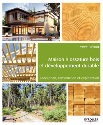 Maison à ossature bois et développement durable. Conception, construction et exploitation