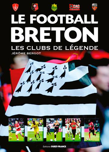 Le football breton. Les clubs de légende