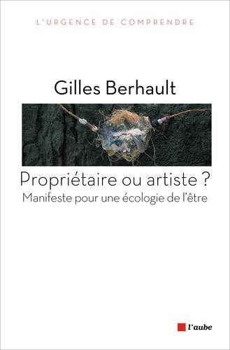 Propriétaire ou artiste? Manifeste pour une écologie de l'être