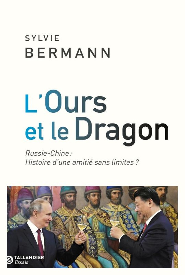 L'Ours et le Dragon. Russie-Chine : Histoire d’une amitié sans limites ?