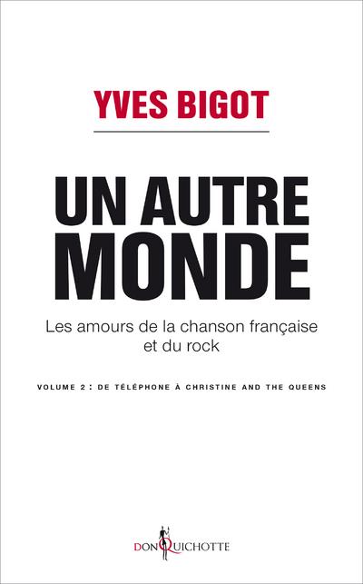 Un autre monde - Les amours de la chanson française et du rock. Volume 2, De Téléphone à Christine a