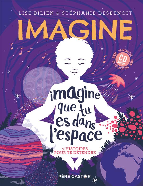 bilien-lise-3b-desbenoit-stephanie-imagine-que-tu-es-dans-l-espace-7-histoires-pour-te-detendre-avec-1-cd-audio_0