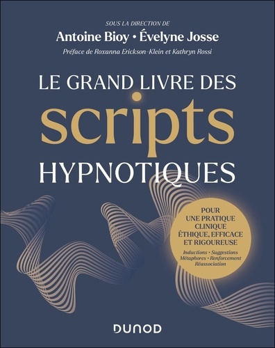 Le grand livre des scripts hypnotiques. Pour une pratique clinique éthique, efficace et rigoureuse
