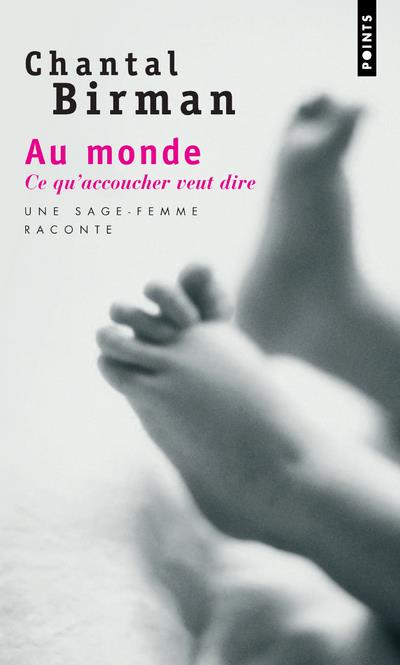Au monde. Ce qu'accoucher veut dire. Une sage-femme raconte