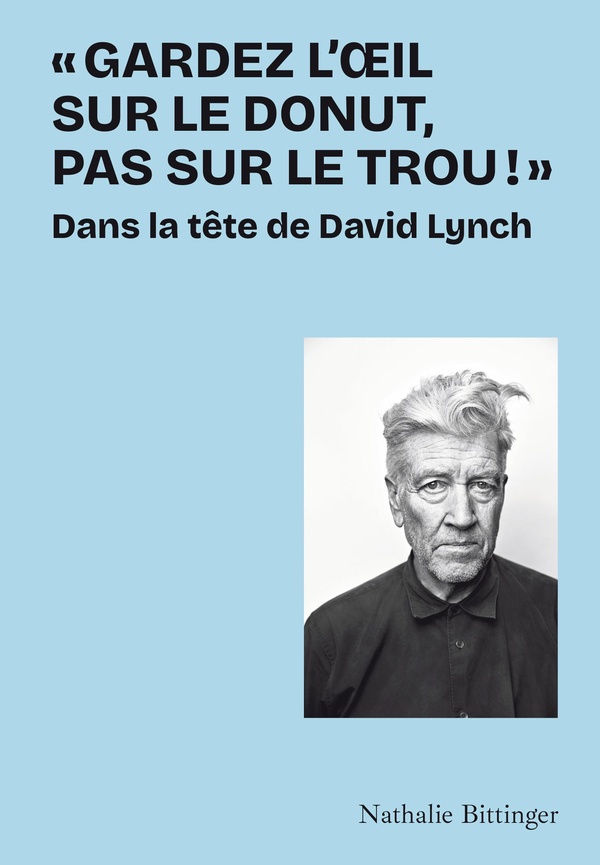 Gardez l'oeil sur le donut, pas sur le trou !. Dans la tête de David Lynch