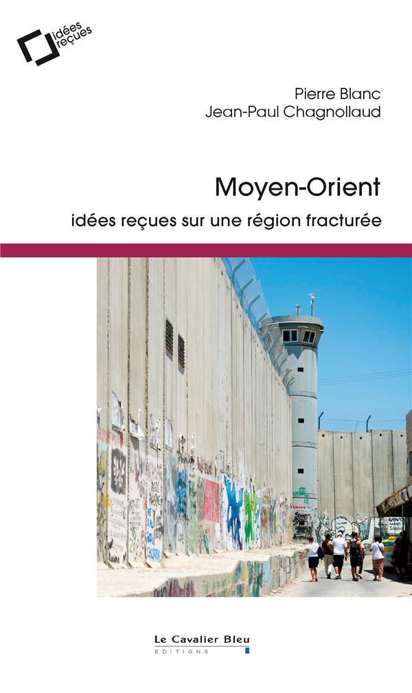 Moyen-Orient. Idées reçues sur une région fracturée, 2e édition revue et augmentée