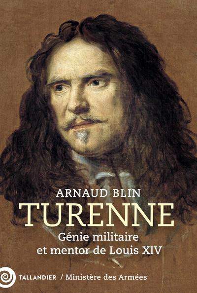 Turenne. Génie militaire et mentor de Louis XIV