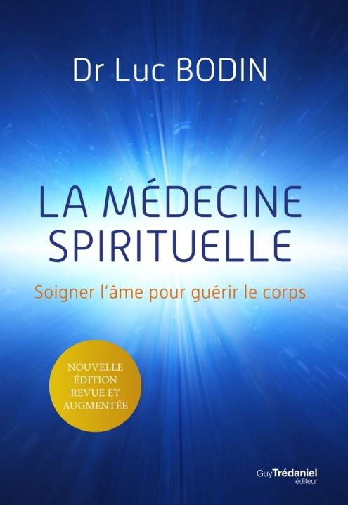 La médecine spirituelle. Soigner l'âme pour guérir le corps, Edition revue et augmentée
