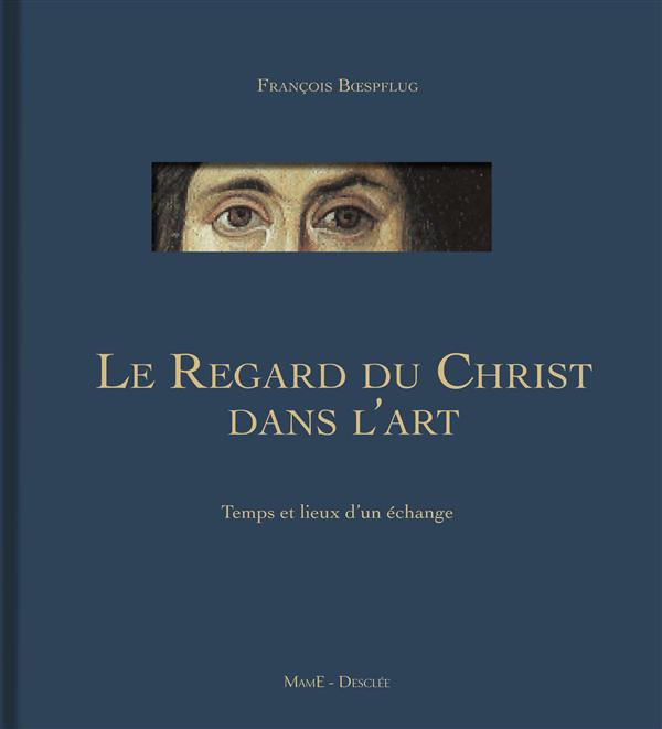 Le regard du Christ dans l'art IVe-XXIe siècle. Temps et lieux d'un échange