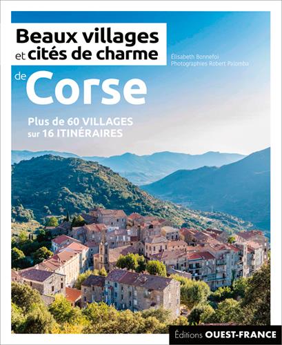 Beaux villages et cités de charme de Corse. Plus de 60 villages sur 16 itinéraires