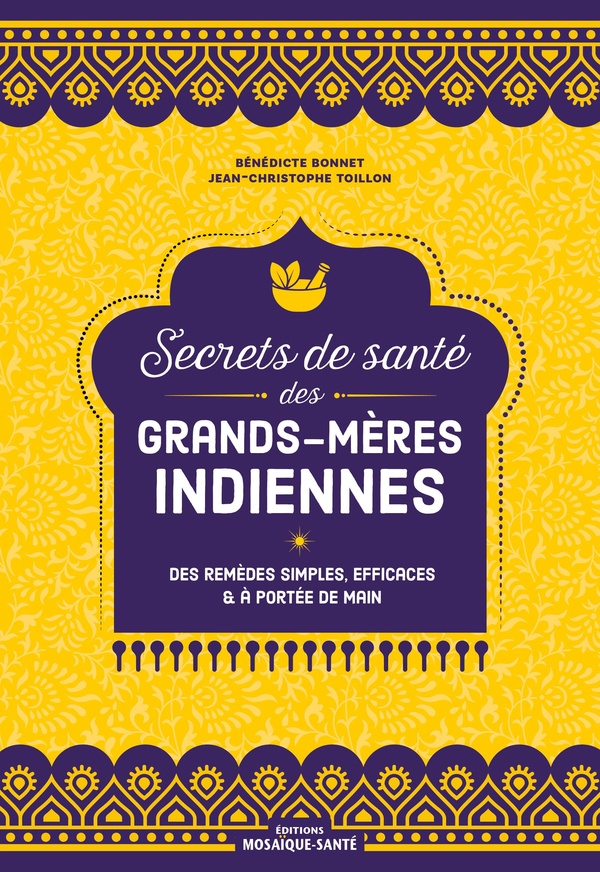 Secrets de santé des grands-mères indiennes. Des remèdes simples, efficaces et à portée de main