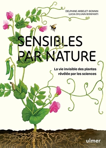 Sensibles par nature. La vie invisible des plantes révélée par les sciences