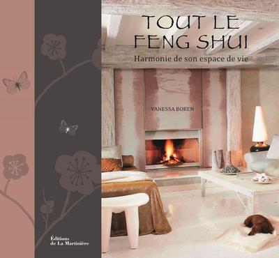 Tout le Feng Shui. Harmonie de son espace de vie