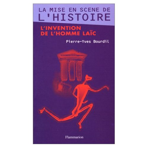 LA MISE EN SCENE DE L'HISTOIRE. L'invention de l'homme laïc