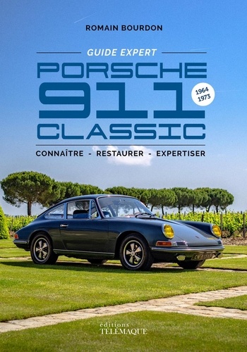 Guide expert Porsche 911 Classic. 1964-1973, connaître - restaurer - expertiser