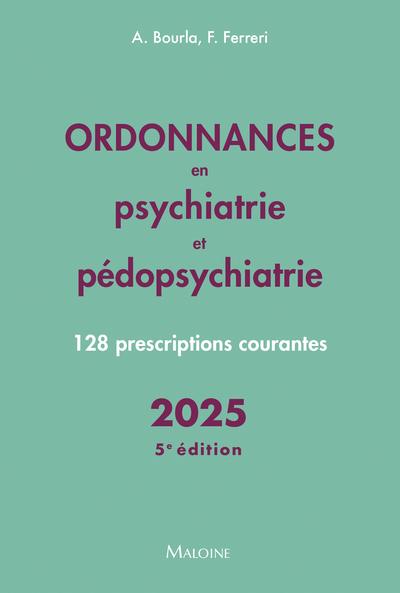 Ordonnances en psychiatrie et pédopsychiatrie. 128 prescriptions courantes, Edition 2025