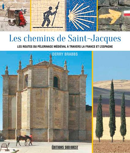 Les chemins de Saint-Jacques. Les routes du pèlerinage médiéval à travers la France et l'Espagne