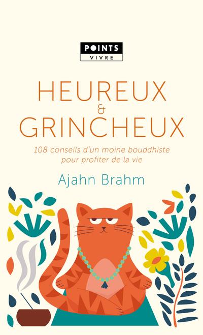 Heureux et grincheux. 108 conseils d'un moine bouddhiste pour profiter de la vie