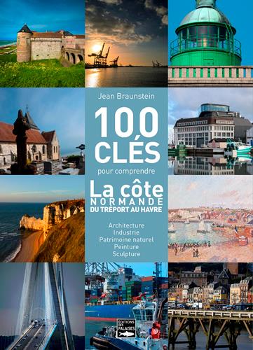 100 clés pour comprendre la côte normande du Havre au Tréport