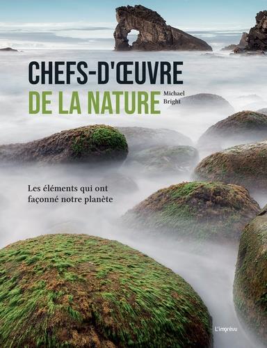 Chefs-d'oeuvre de la nature. Les éléments qui ont façonné notre planète