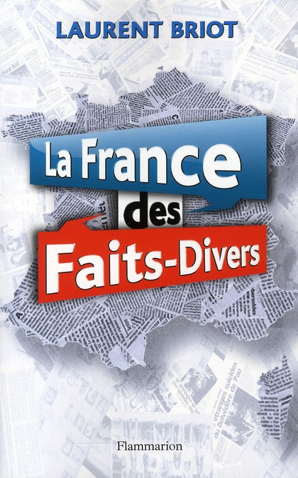 La France des faits-divers. Histoires insolites de la presse régionale