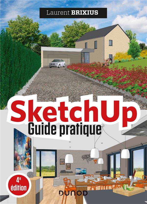 SKETCHUP - GUIDE PRATIQUE - 4E ED.