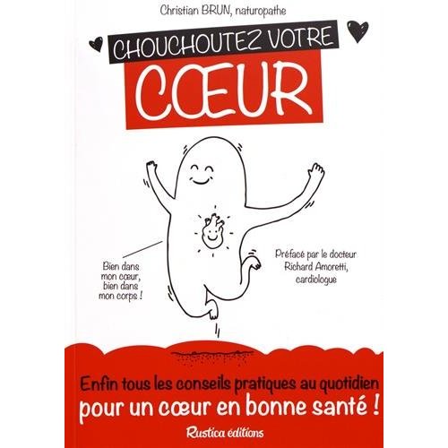 Chouchoutez votre coeur. Enfin tous les conseils pratiques au quotidien pour un coeur en bonne santé