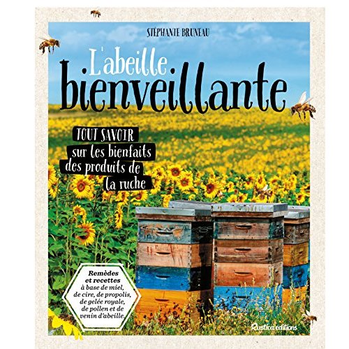 Les richesses de la ruche. Tout savoir sur les bienfaits des produits du rucher