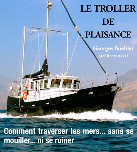 Le Troller de plaisance. Comment traverser les mers sans se mouiller ni se ruiner